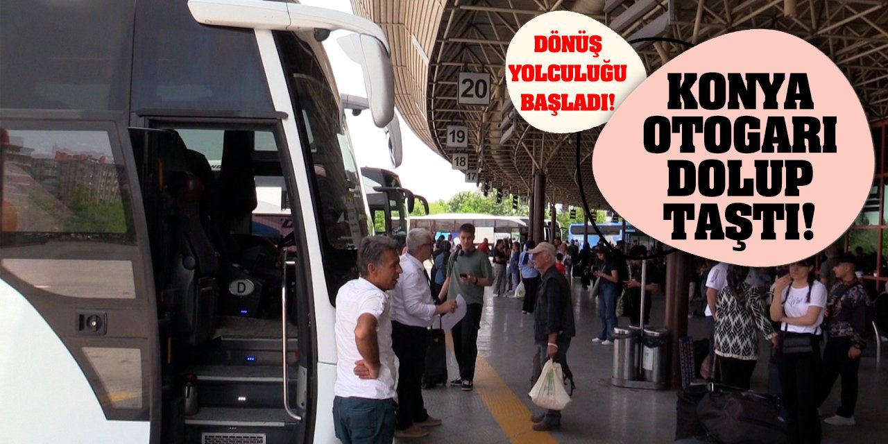 Dönüş yolculuğu başladı! Konya otogarı dolup taştı!