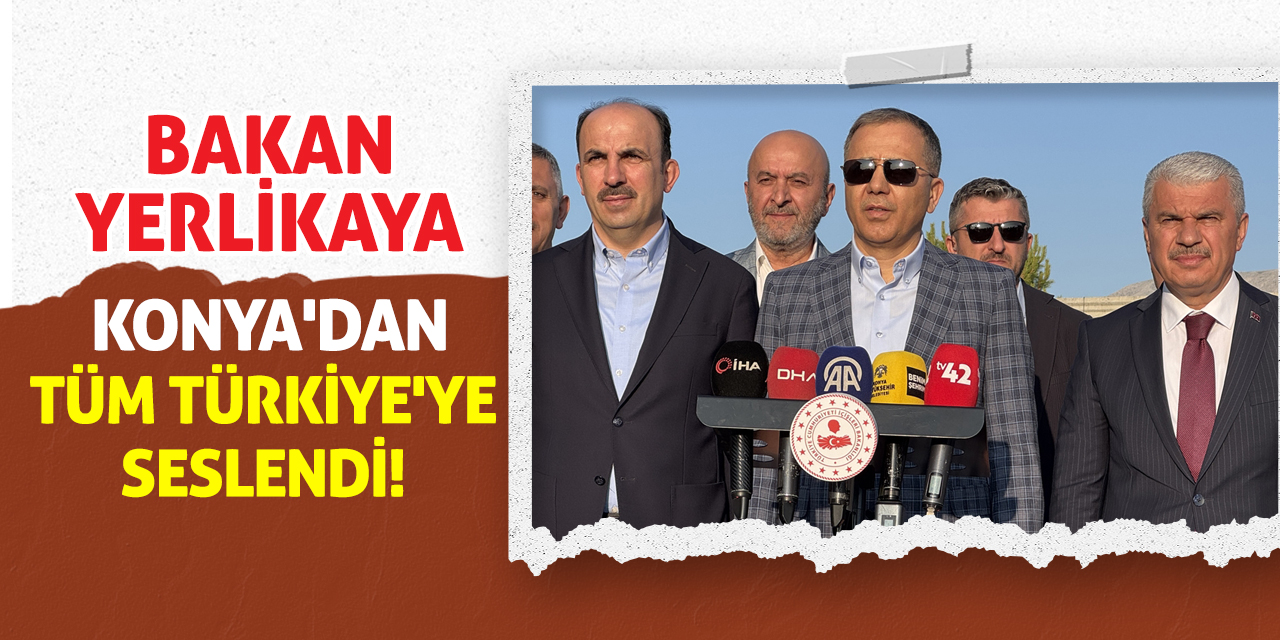 Bakan Yerlikaya Konya'dan Tüm Türkiye'ye Seslendi!