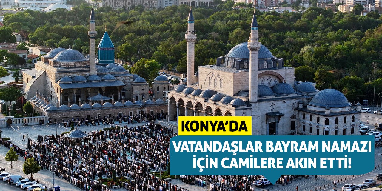 Konya'da vatandaşlar bayram namazı için camilere akın etti!