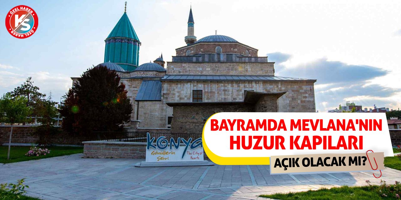 Bayramda Mevlana'nın Huzur Kapıları Açık Olacak Mı?
