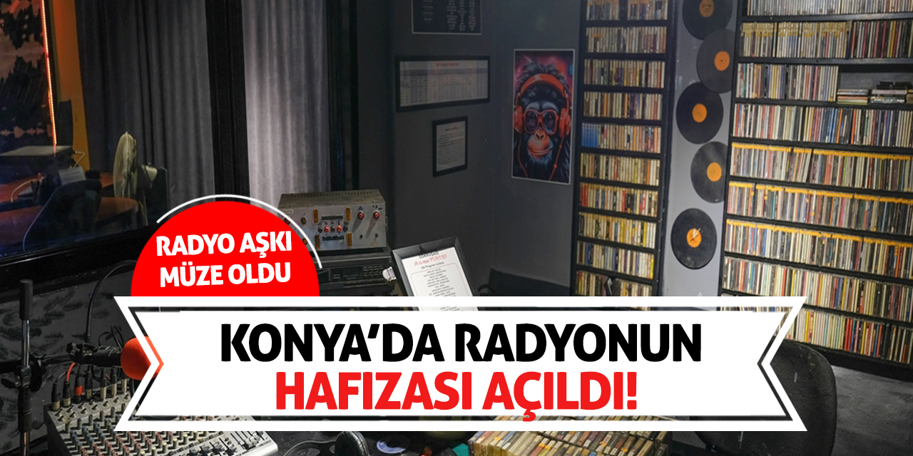 Konya’da Radyonun Hafızası Açıldı! Radyo Aşkı Müze Oldu