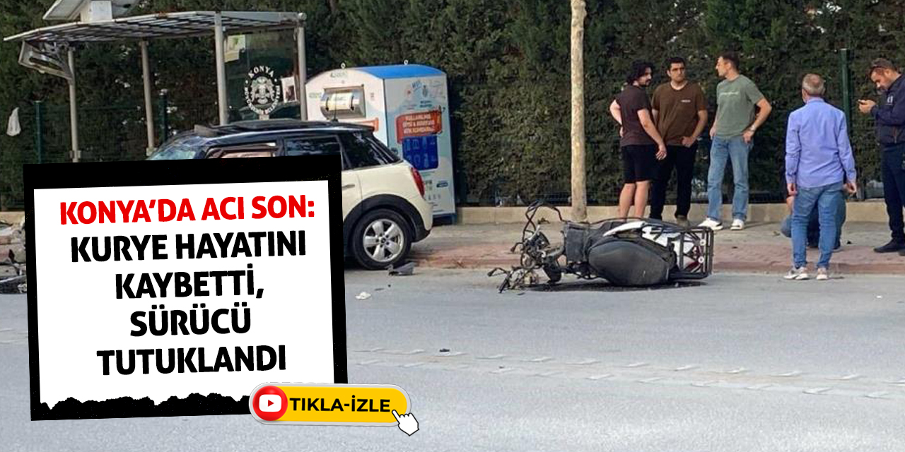 Konya’da Acı Son: Kurye Hayatını Kaybetti, Sürücü Tutuklandı