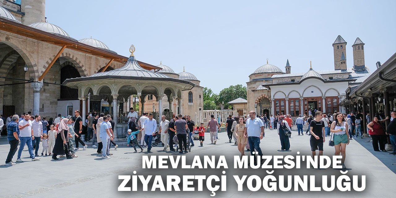 Mevlana Müzesi'nde bayramda ziyaretçi yoğunluğu