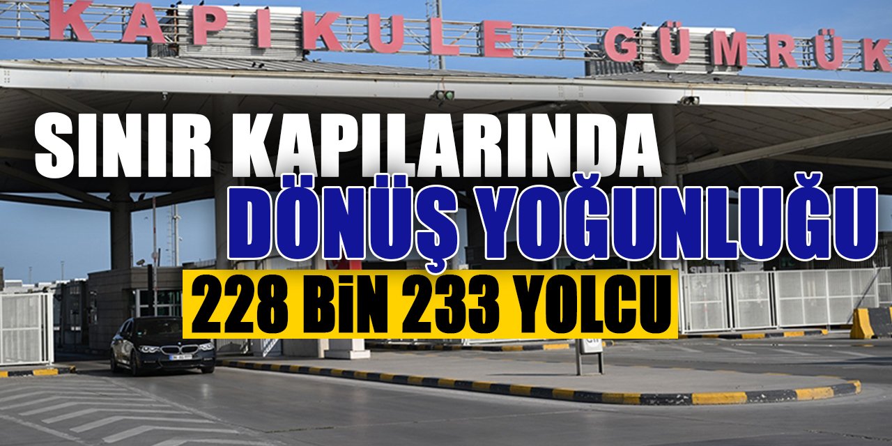 Trakya'daki sınır kapılarından bayram tatili boyunca 228 bin 233 yolcu geçti