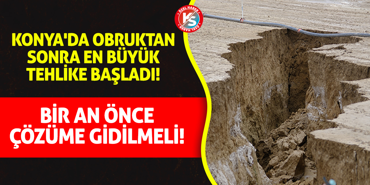 Konya'da obruktan sonra en büyük tehlike başladı! Bir an önce çözüme gidilmeli!