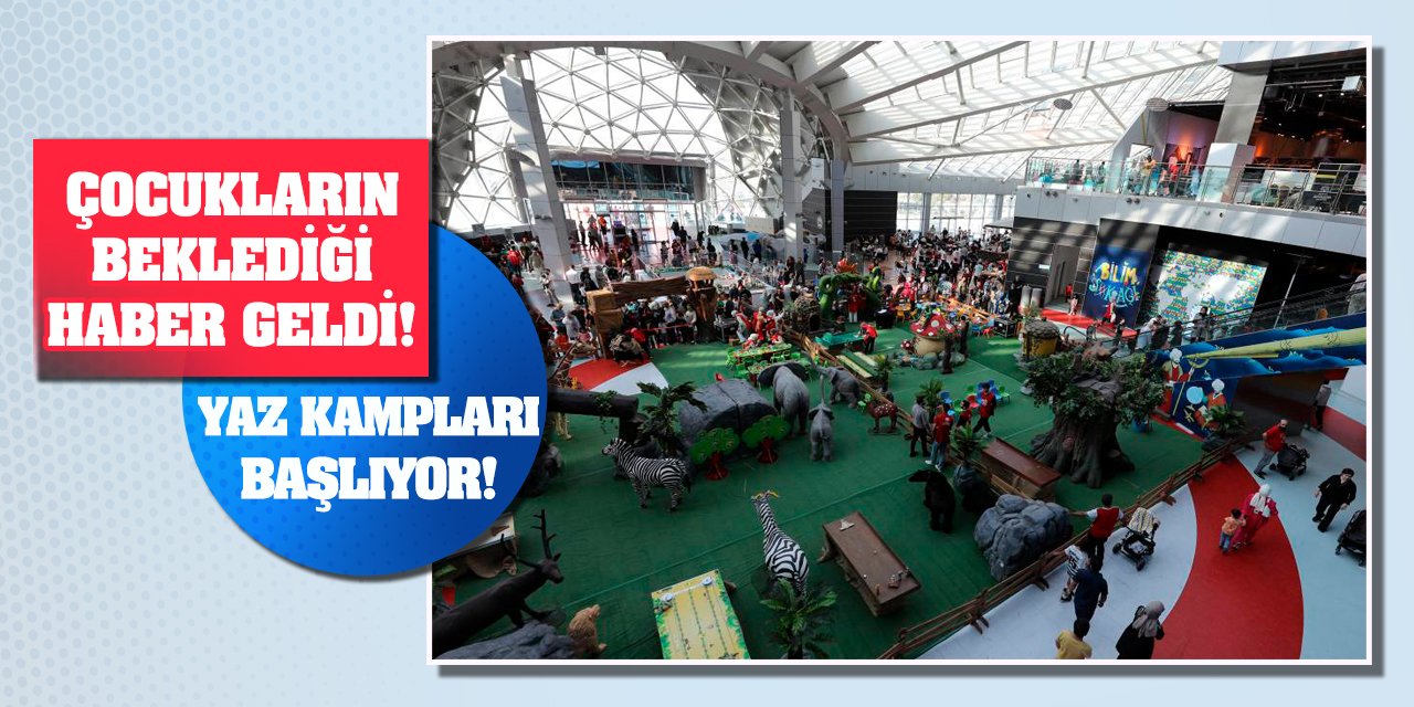 Çocukların beklediği haber geldi! Yaz kampları başlıyor!