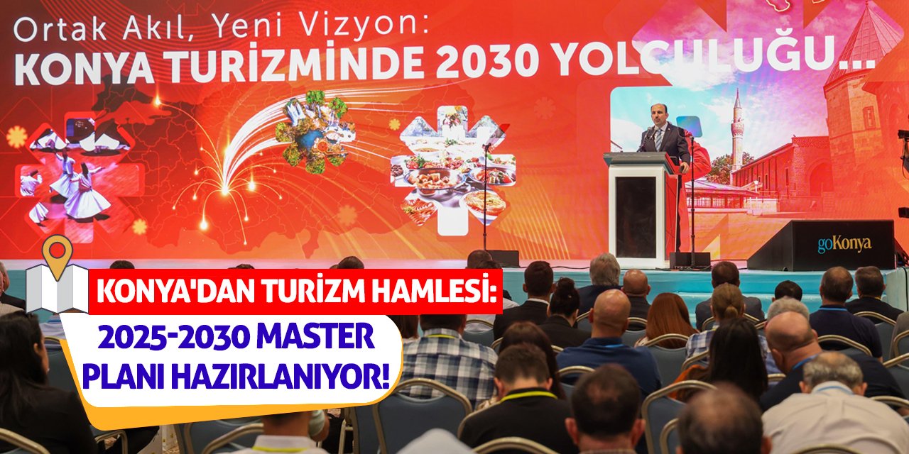 Konya'dan Turizm Hamlesi: 2025-2030 Master Planı Hazırlanıyor