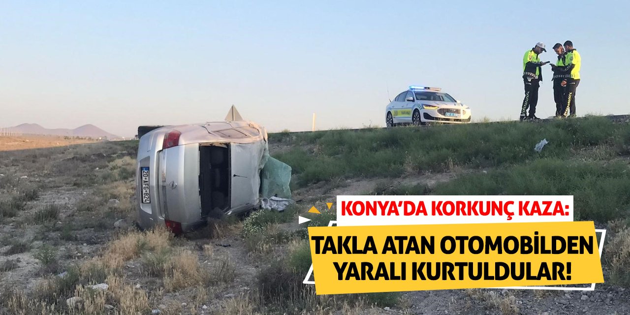 Konya’da Korkunç Kaza: Takla Atan Otomobilden Yaralı Kurtuldular!