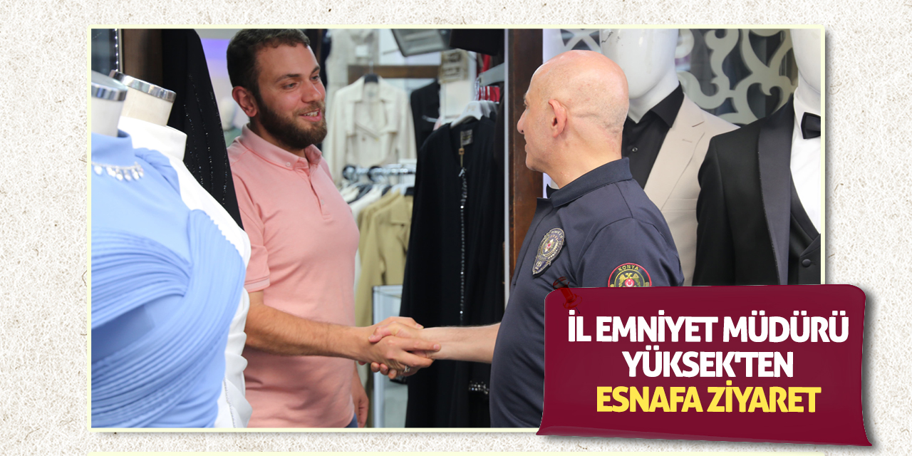 İl Emniyet Müdürü Yüksek'ten esnafa ziyaret