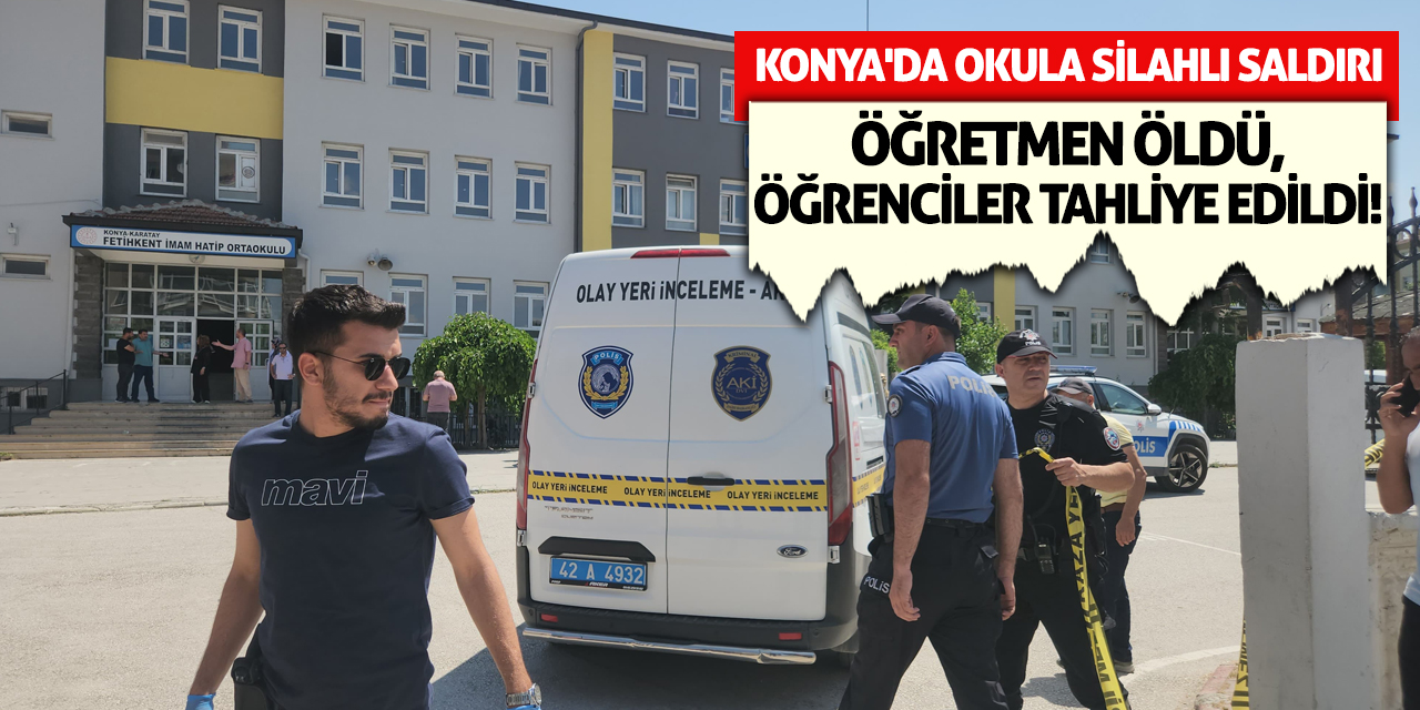 Konya'da Okula Silahlı Saldırı: Öğretmen Öldü, Öğrenciler Tahliye Edildi!
