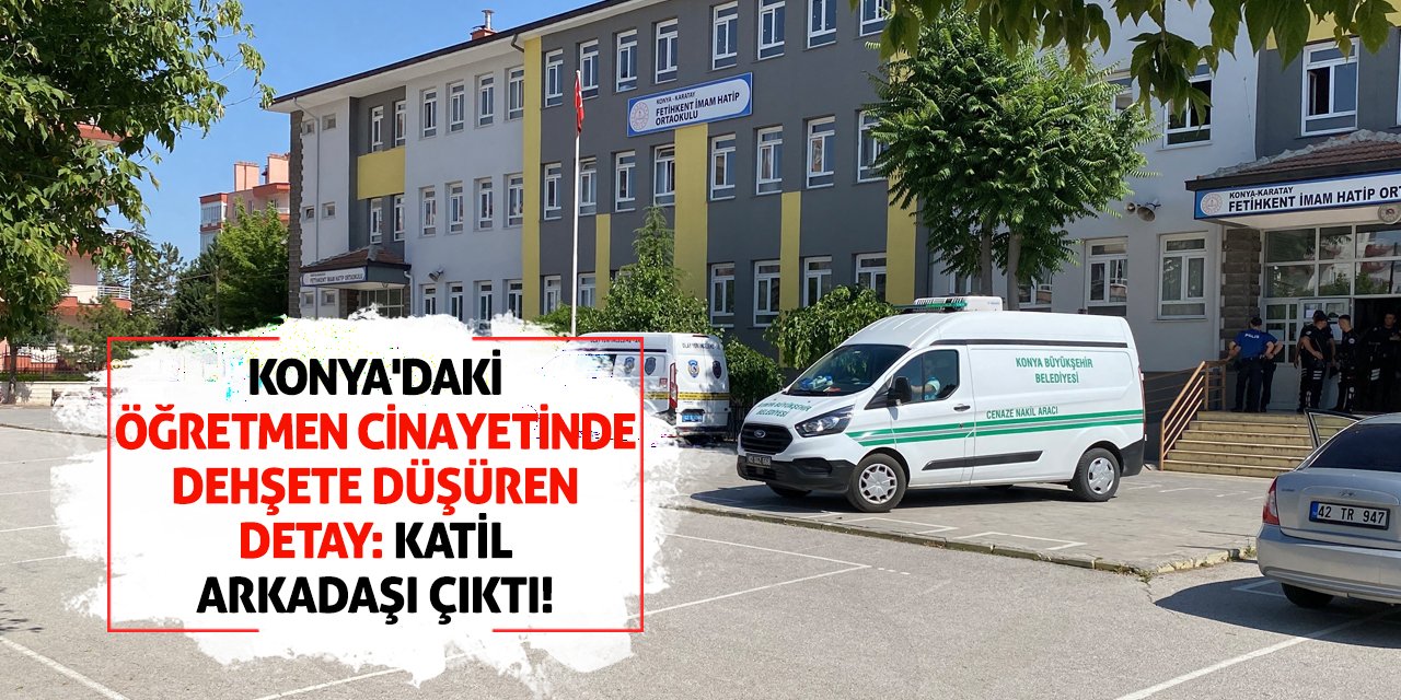 Konya'daki Öğretmen Cinayetinde Dehşete Düşüren Detay: Katil Arkadaşı Çıktı!