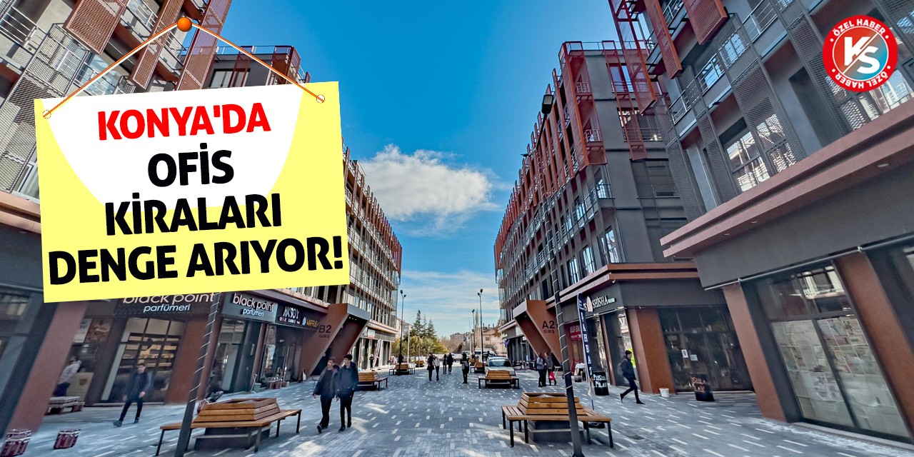 Konya'da Ofis Kiraları Denge Arıyor!