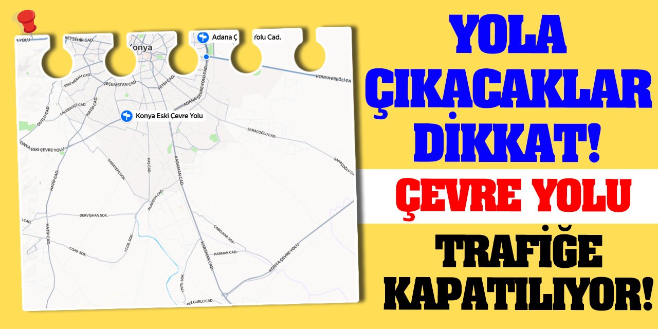 Yola çıkacaklar dikkat! Çevre yolu trafiğe kapatılıyor!