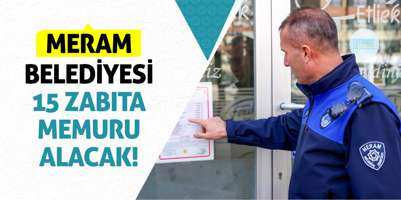 Meram Belediyesi 15 zabıta memuru alacak!