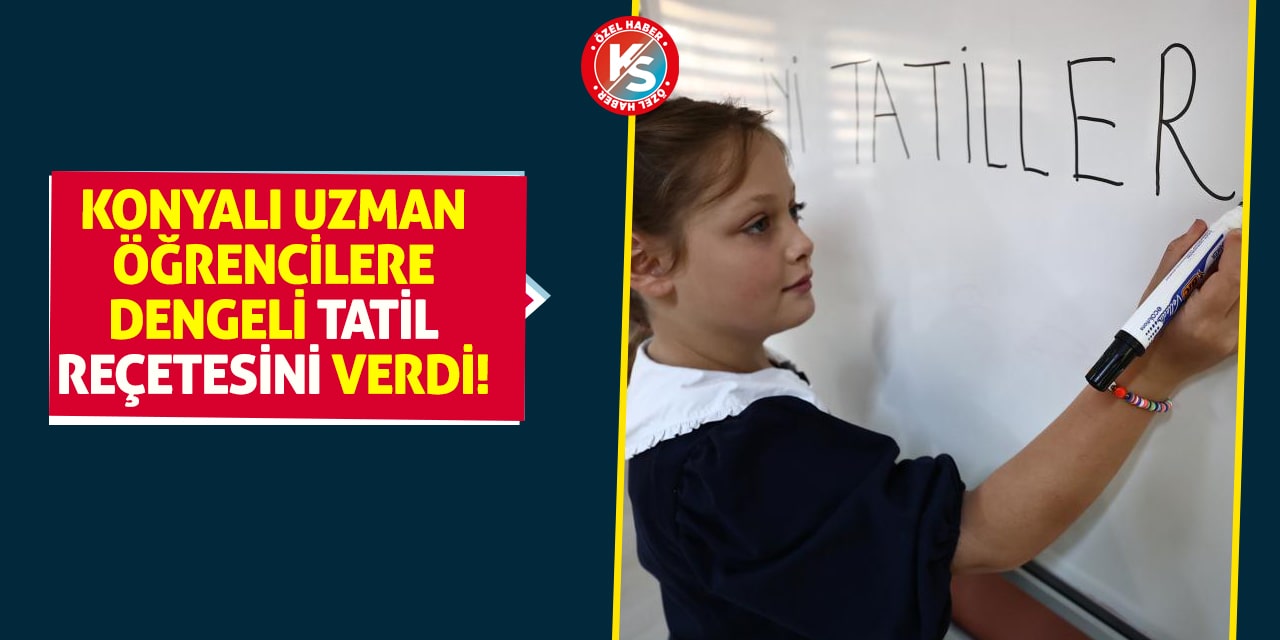 Konyalı Uzman Öğrencilere Dengeli Tatil Reçetesini Verdi!
