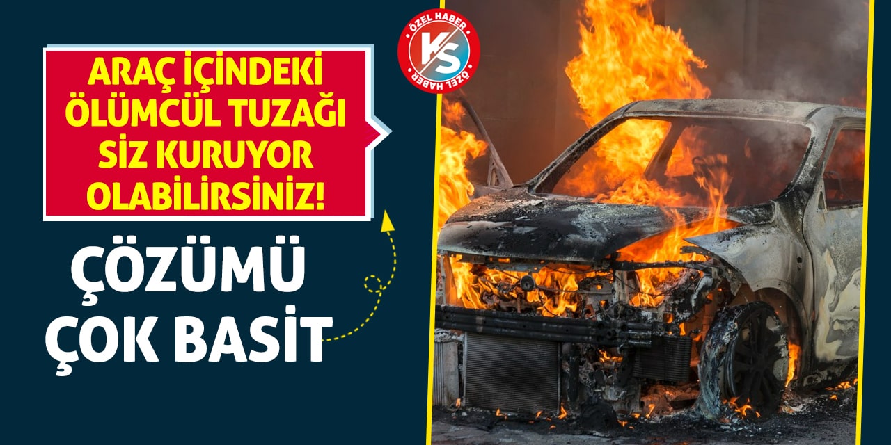 Araç İçindeki Ölümcül Tuzağı Siz Kuruyor Olabilirsiniz! Çözümü Çok Basit