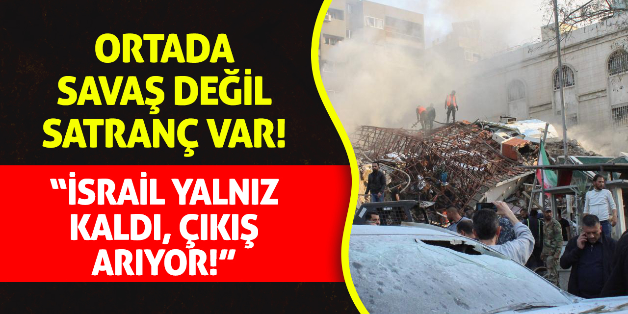 Ortada Savaş Değil Satranç Var! 'İsrail Yalnız Kaldı, Çıkış Arıyor!'