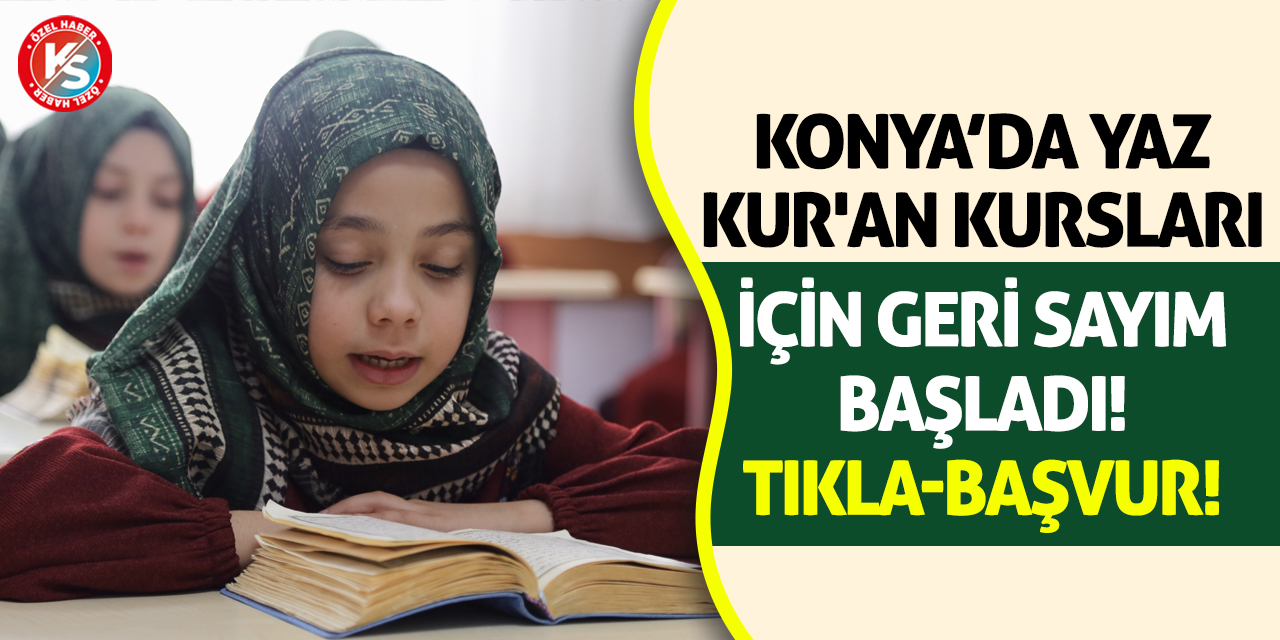 Konya’da Yaz Kur'an Kursları İçin Geri Sayım Başladı! Tıkla-Başvur!