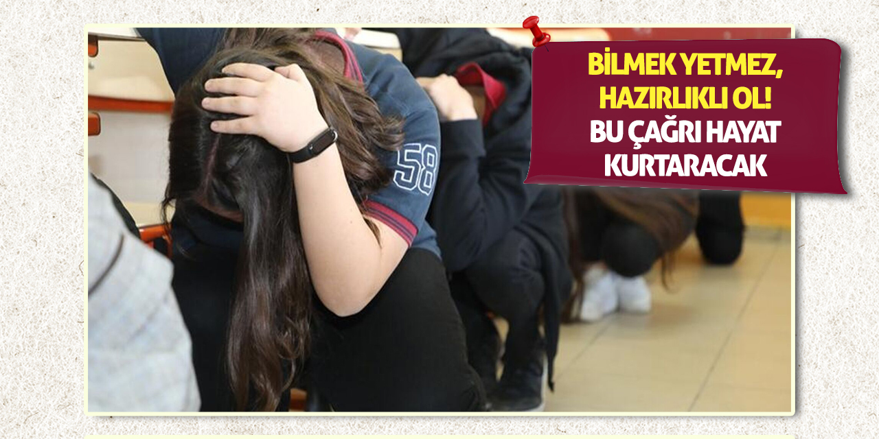 Bilmek Yetmez, Hazırlıklı Ol! Bu Çağrı Hayat Kurtaracak