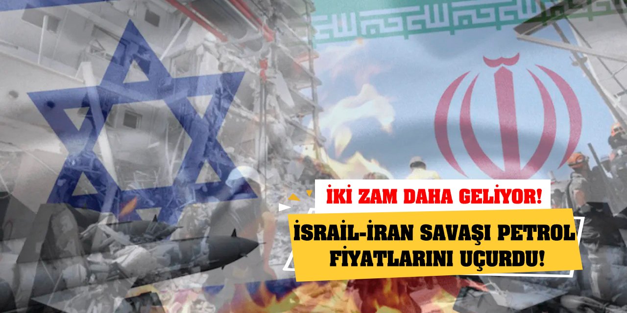 İsrail-İran savaşı petrol fiyatlarını uçurdu! İki zam daha geliyor!