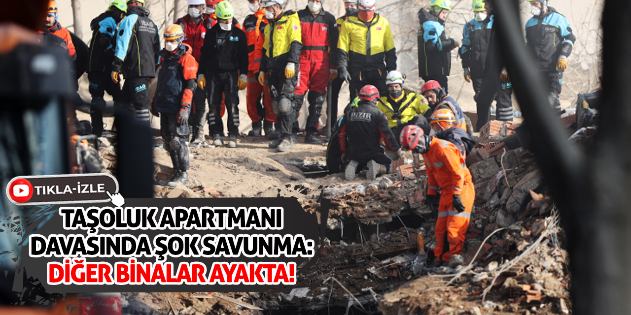 Taşoluk Apartmanı Davasında Şok Savunma: Diğer Binalar Ayakta!