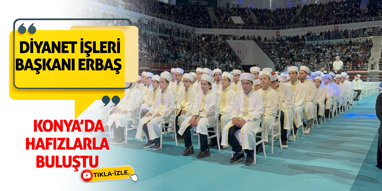 Diyanet İşleri Başkanı Erbaş, Konya’da Hafızlarla Buluştu