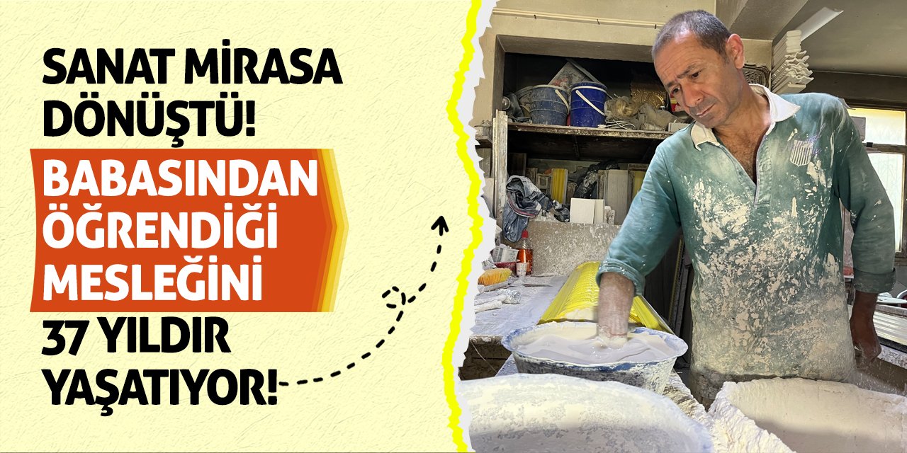 Sanat Mirasa Dönüştü! Babasından Öğrendiği Mesleğini 37 Yıldır Yaşatıyor!