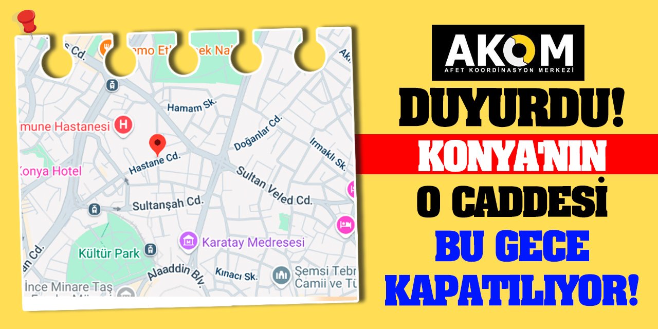 AKOM duyurdu! Konya'nın o caddesi bu gece kapatılıyor!