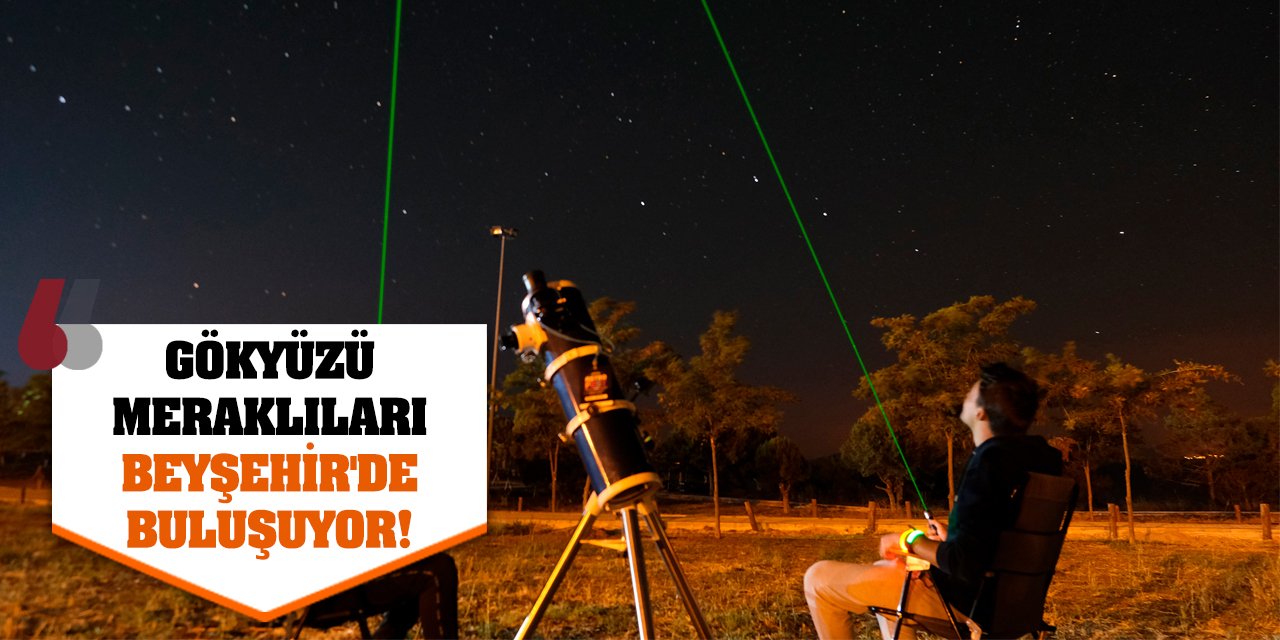Gökyüzü Meraklıları Beyşehir'de Buluşuyor!