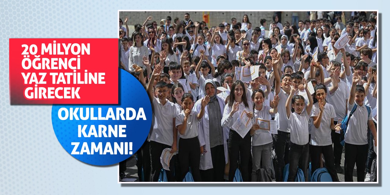 Okullarda karne zamanı! 20 milyon öğrenci yaz tatiline girecek