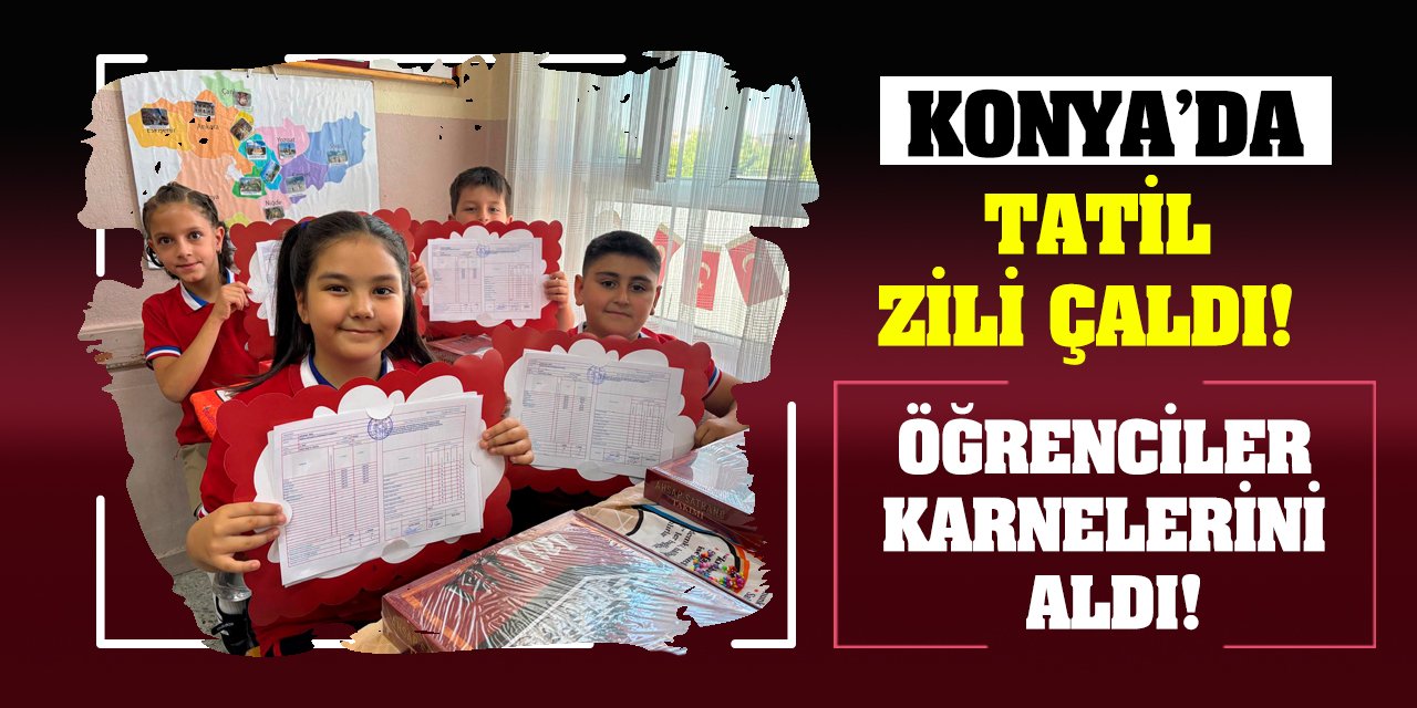 Konya’da tatil zili çaldı! Öğrenciler karnelerini aldı!