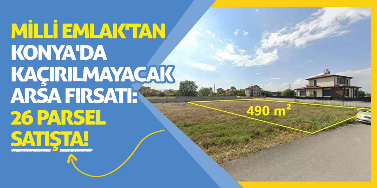 Milli Emlak'tan Konya'da Kaçırılmayacak Arsa Fırsatı: 26 Parsel Satışta!