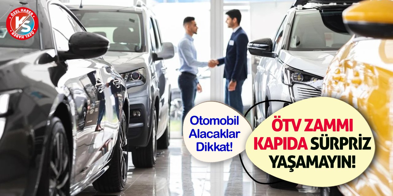 Otomobil Alacaklar Dikkat! ÖTV Zammı Kapıda Sürpriz Yaşamayın!
