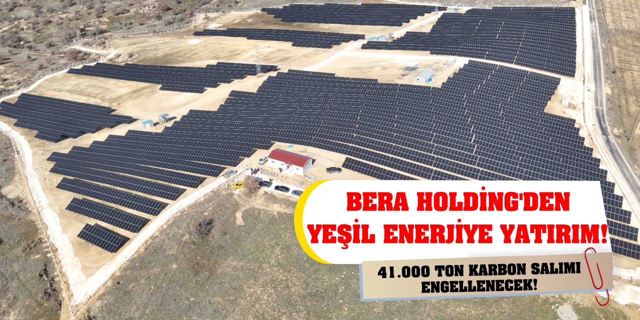 Bera Holding'den Yeşil Enerjiye Yatırım! 41.000 Ton Karbon Salımı Engellenecek!