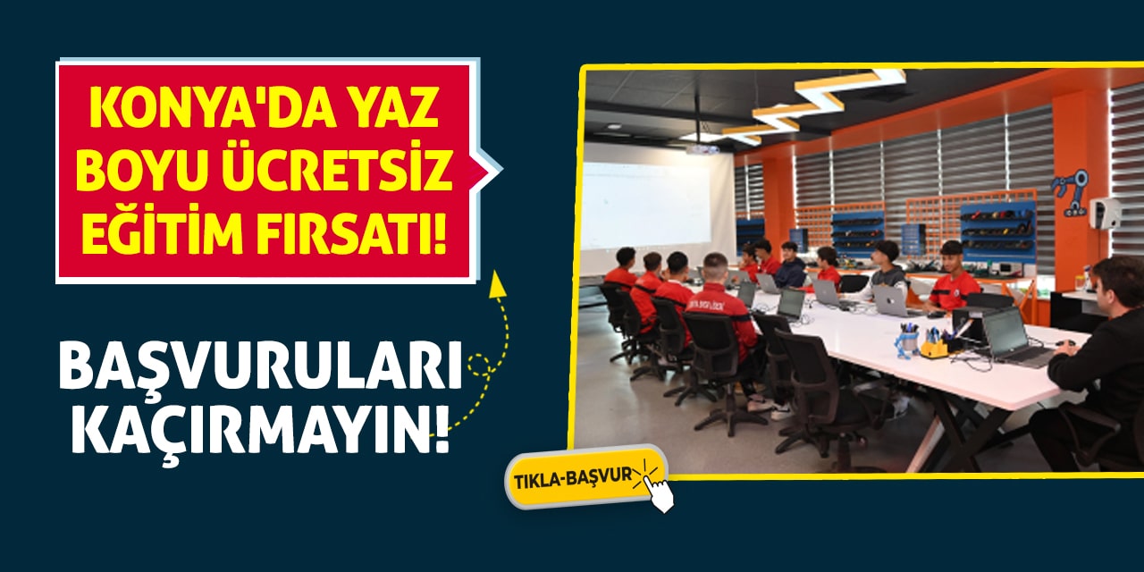 Konya'da Yaz Boyu Ücretsiz Eğitim Fırsatı! Başvuruları Kaçırmayın!
