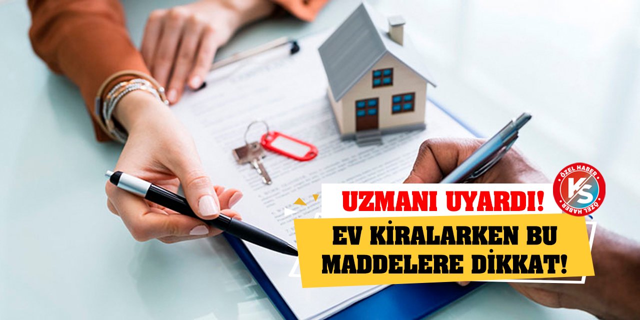 Uzmanı uyardı! Ev kiralarken bu maddelere dikkat!