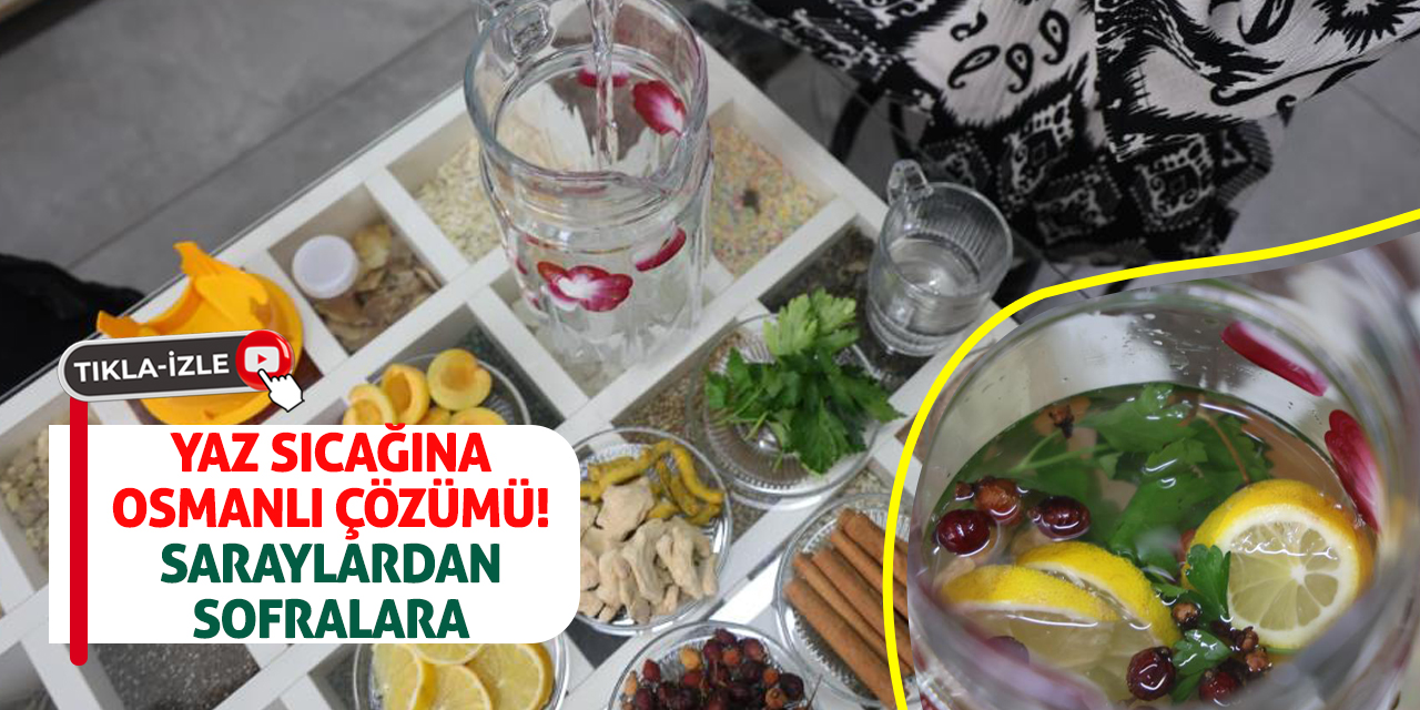 Yaz Sıcağına Osmanlı Çözümü! Saraylardan Sofralara