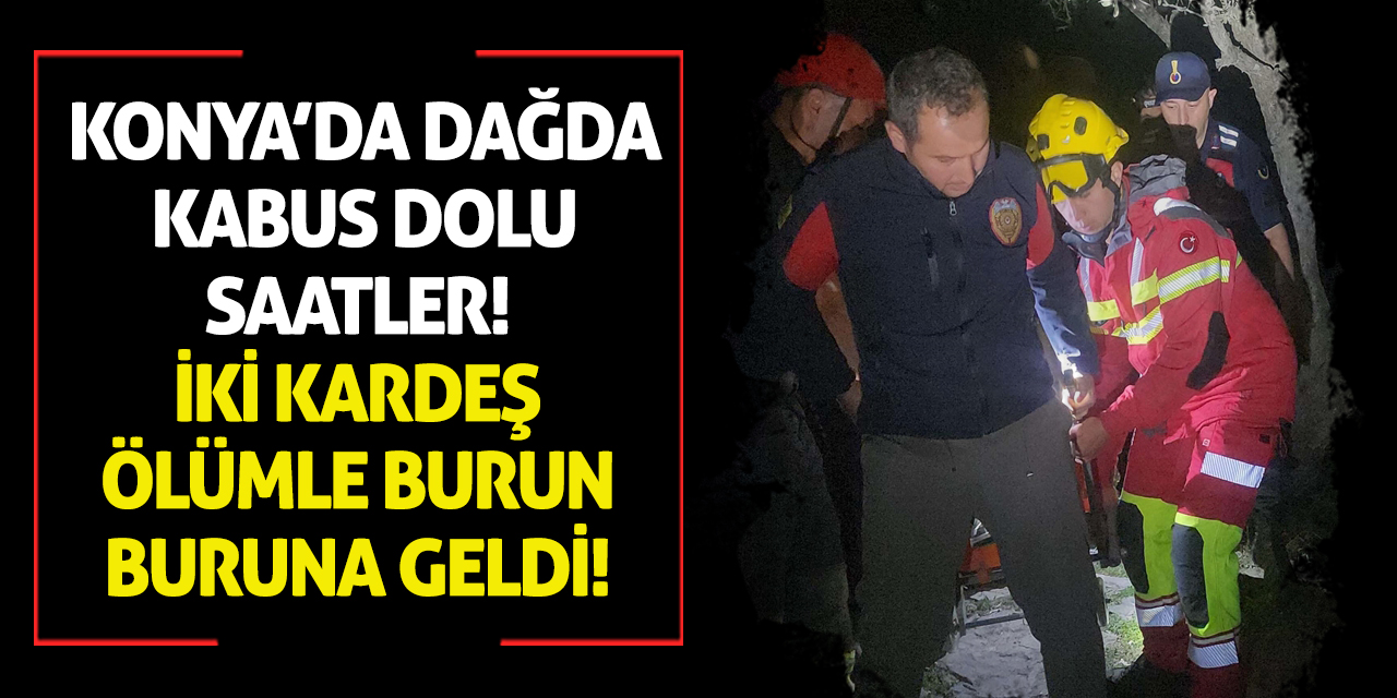 Konya’da Dağda Kabus Dolu Saatler! İki Kardeş Ölümle Burun Buruna Geldi!
