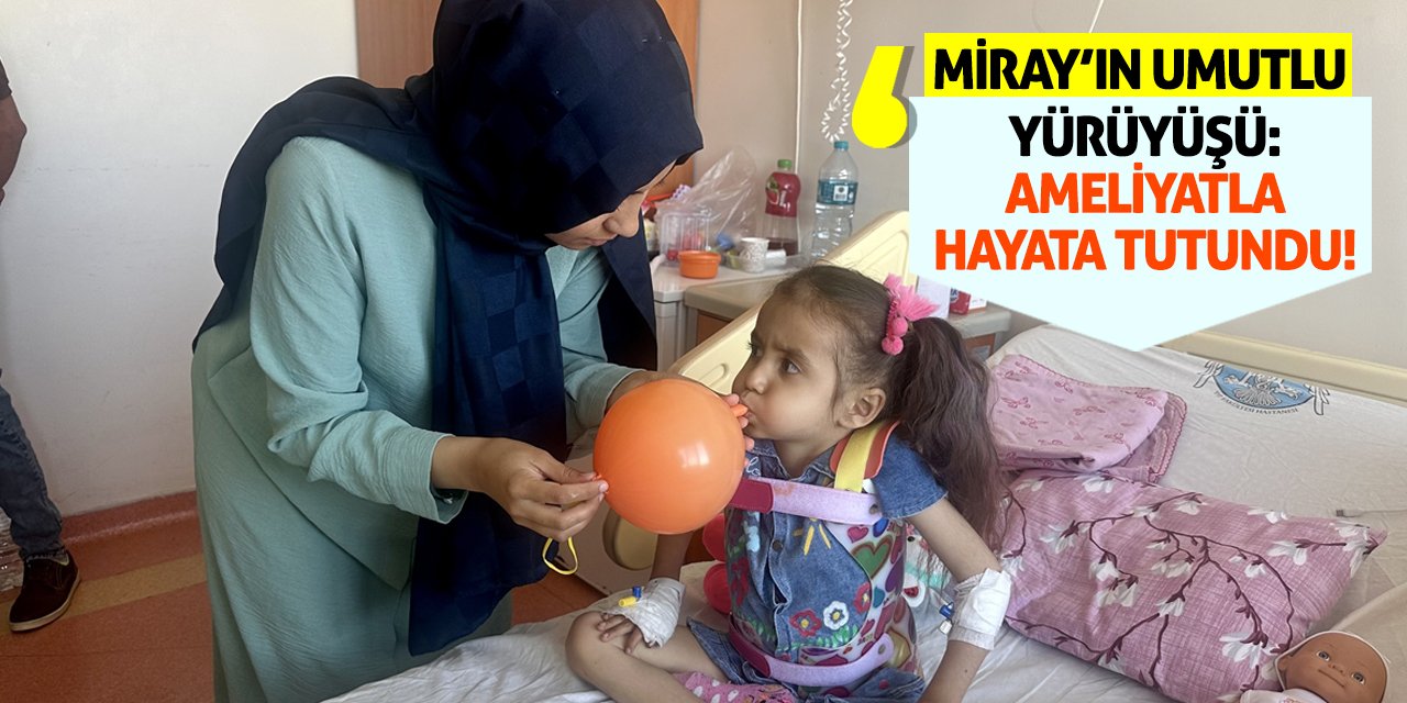 Miray'ın Umutlu Yürüyüşü: Ameliyatla Hayata Tutundu!