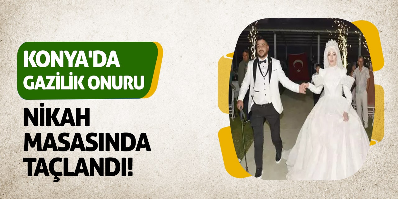 Konya'da Gazilik Onuru, Nikâh Masasında Taçlandı!