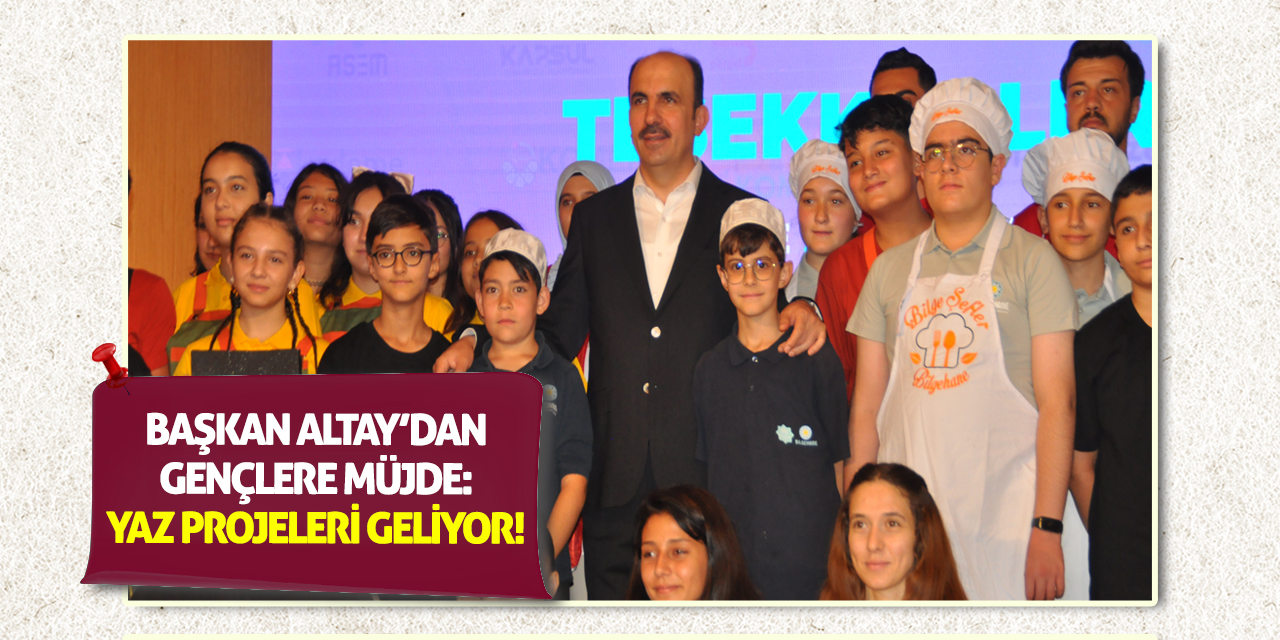 Başkan Altay’dan Gençlere Müjde: Yaz Projeleri Geliyor!