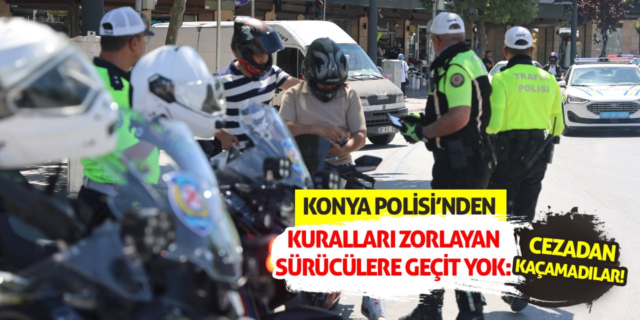 Konya Polisi'nden Kuralları Zorlayan Sürücülere Geçit Yok: Cezadan Kaçamadılar!