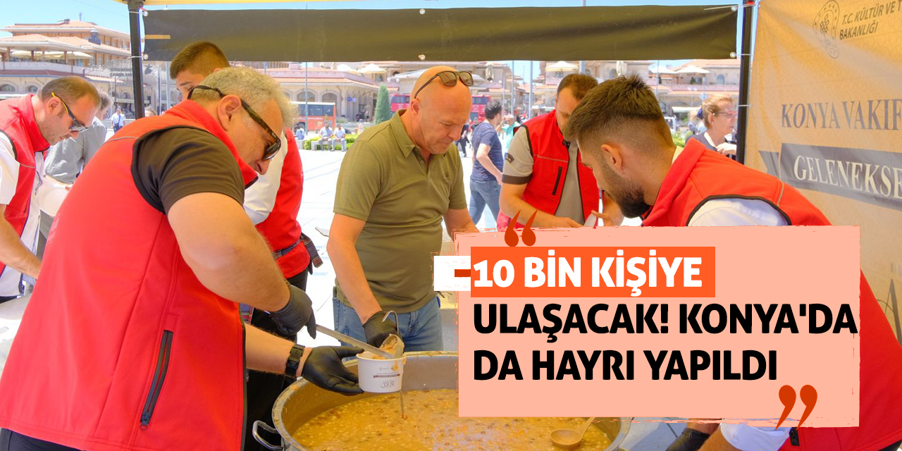 10 Bin Kişiye Ulaşacak! Konya'da Da Hayrı Yapıldı
