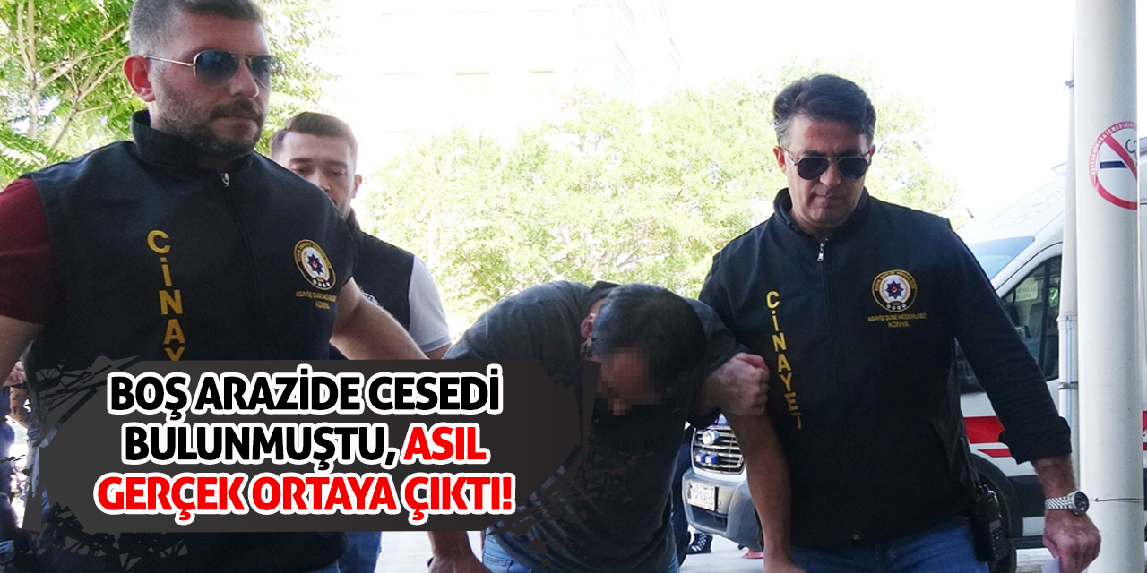 Boş arazide cesedi bulunmuştu, asıl gerçek ortaya çıktı!
