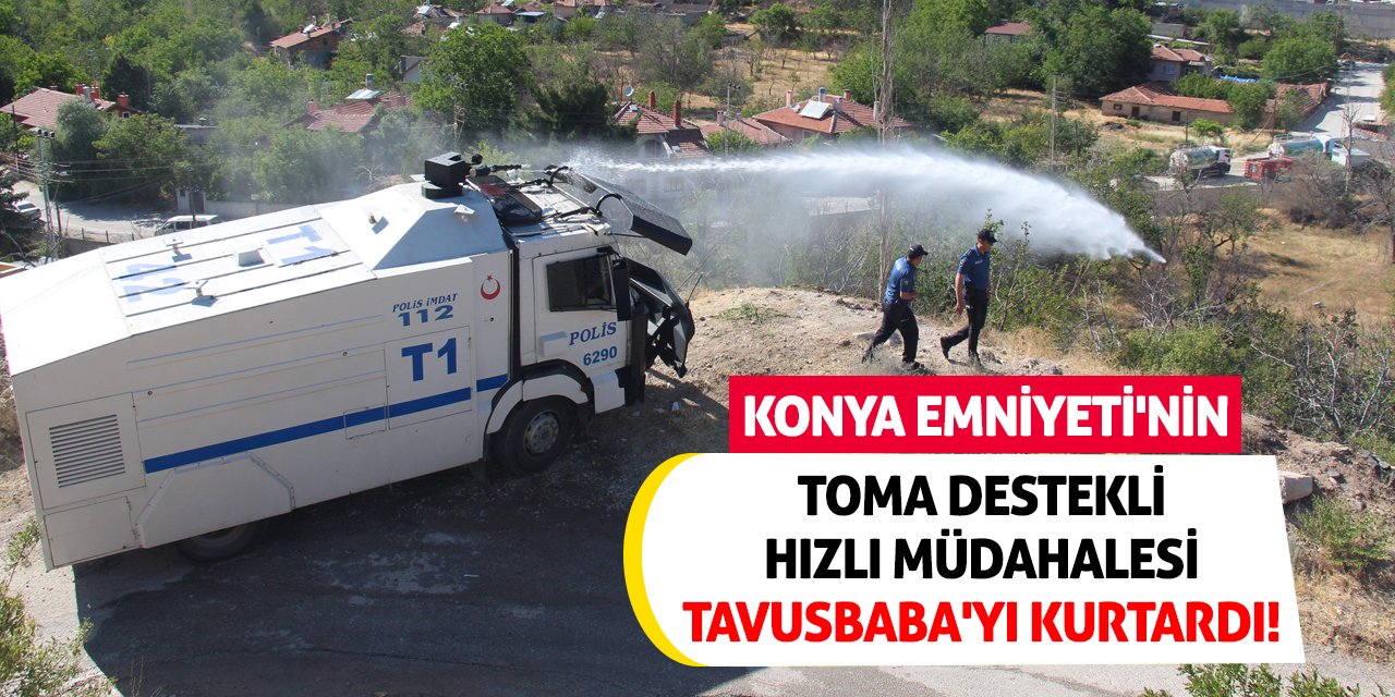 Konya Emniyeti'nin TOMA Destekli Hızlı Müdahalesi Tavusbaba'yı Kurtardı!