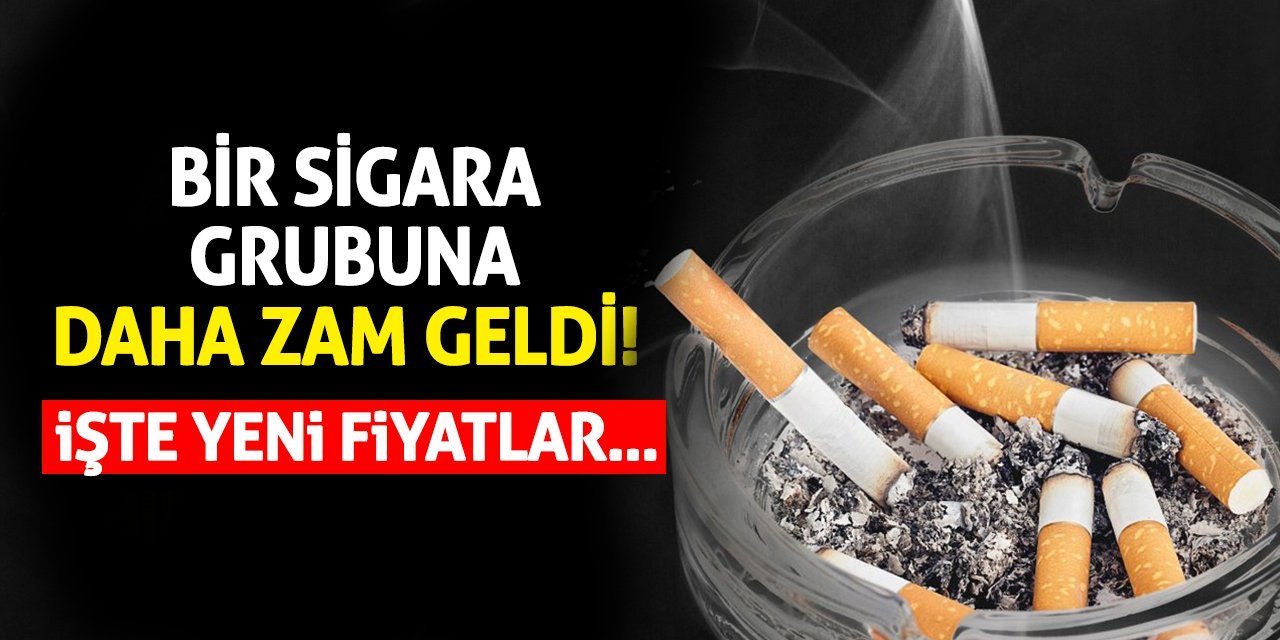 Bir sigara grubuna daha zam geldi! İşte yeni fiyatlar…