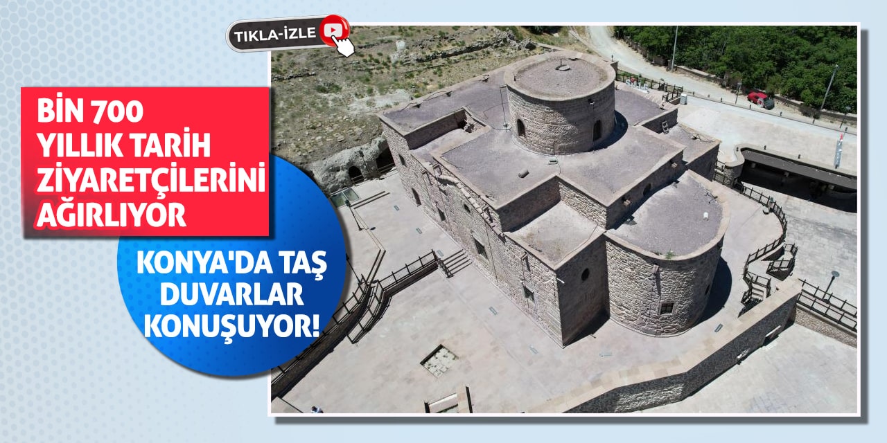 Konya'da Taş Duvarlar Konuşuyor! Bin 700 Yıllık Tarih Ziyaretçilerini Ağırlıyor