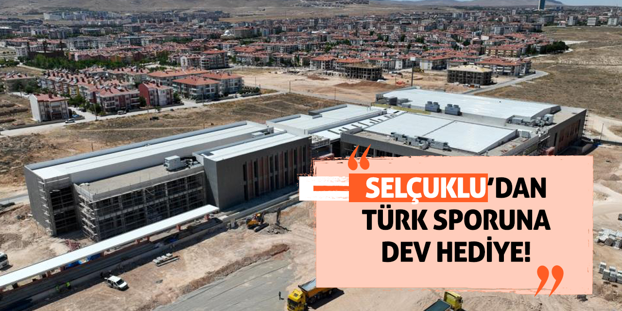 Selçuklu’dan Türk Sporuna Dev Hediye!