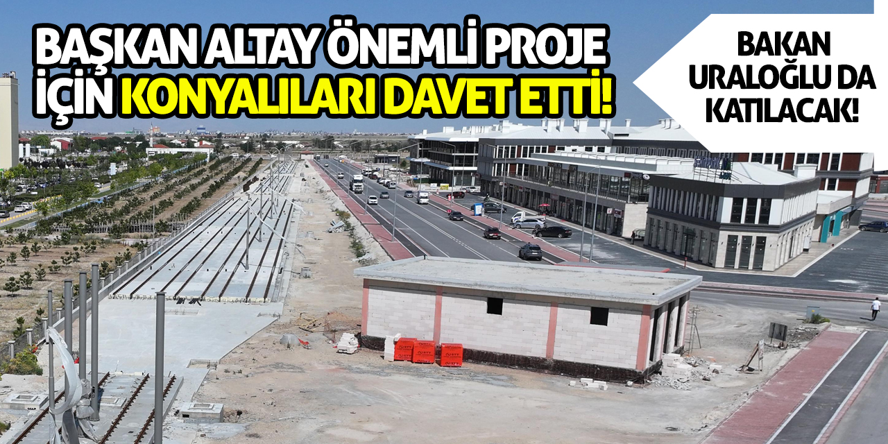 Başkan Altay önemli proje için Konyalıları davet etti! Bakan da katılacak