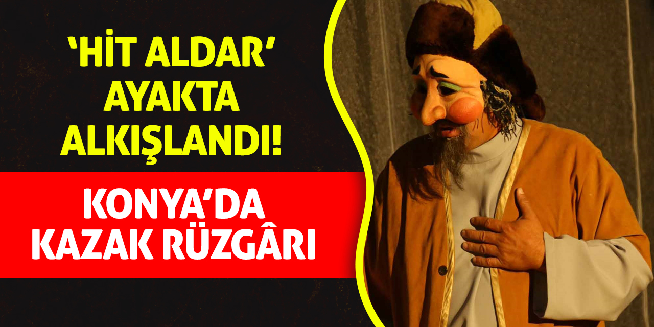 Konya’da Kazak Rüzgârı: ‘Hit Aldar’ Ayakta Alkışlandı!